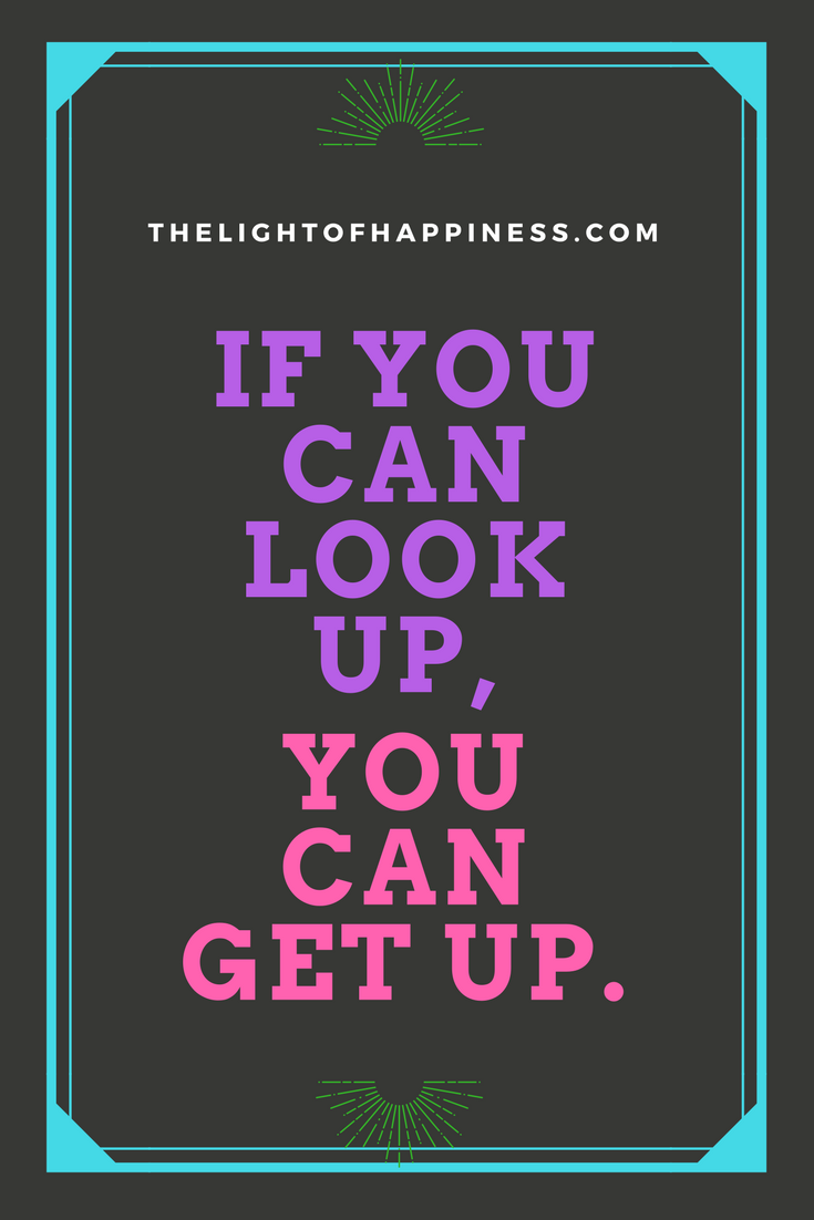 If You Can Look Up You Can Get Up